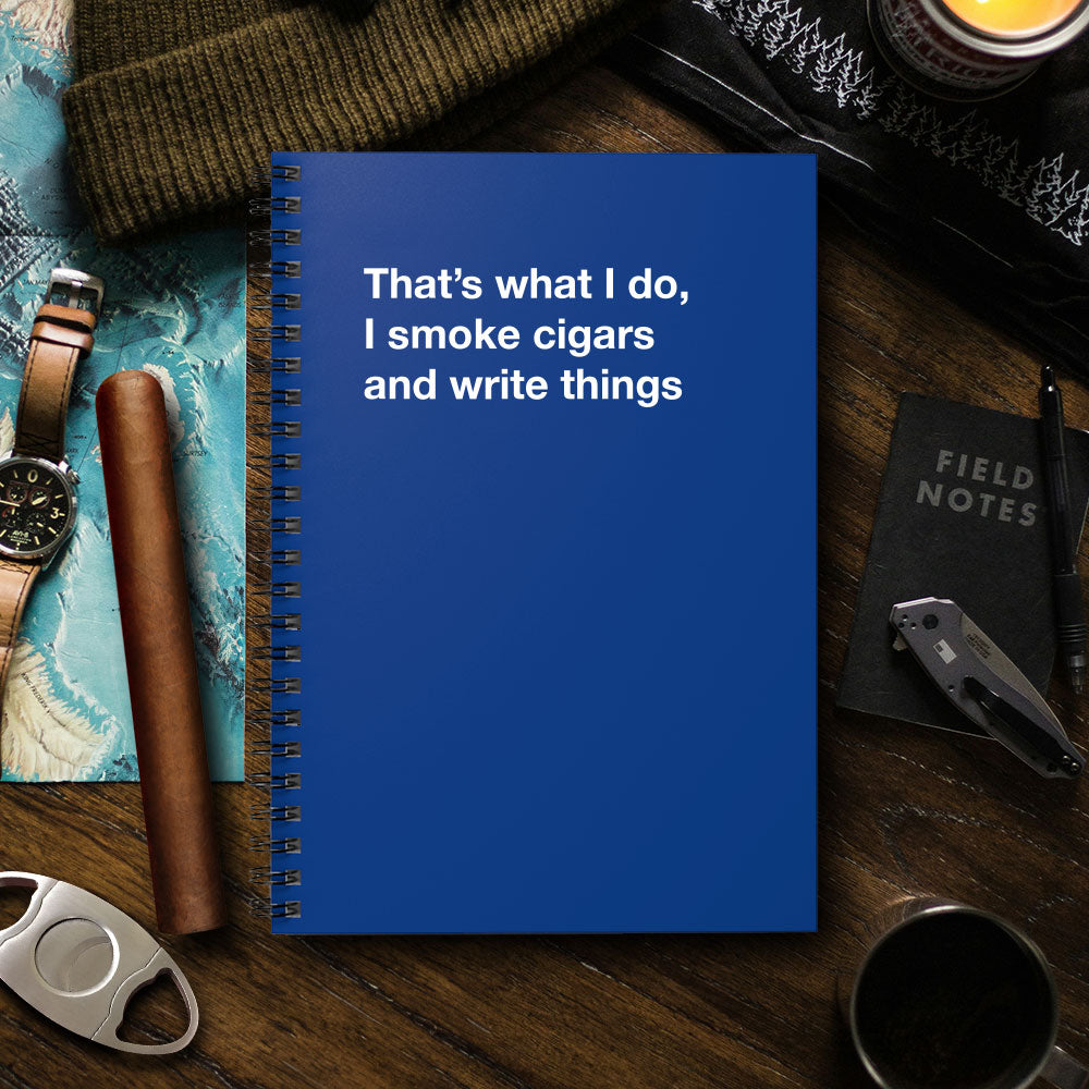 
                  
                    That's what I do, I smoke cigars and write things - Spiral Notebook - Ruled Line
                  
                