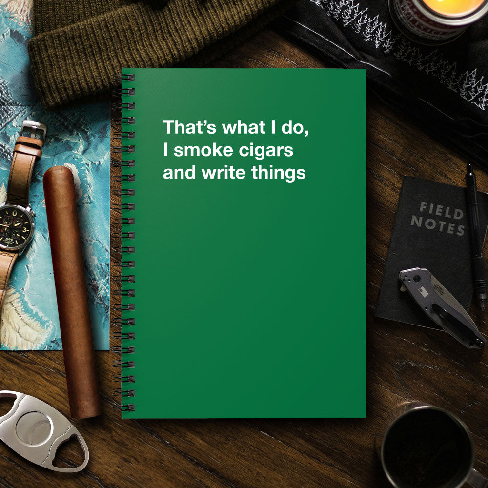 
                  
                    That's what I do, I smoke cigars and write things - Spiral Notebook - Ruled Line
                  
                