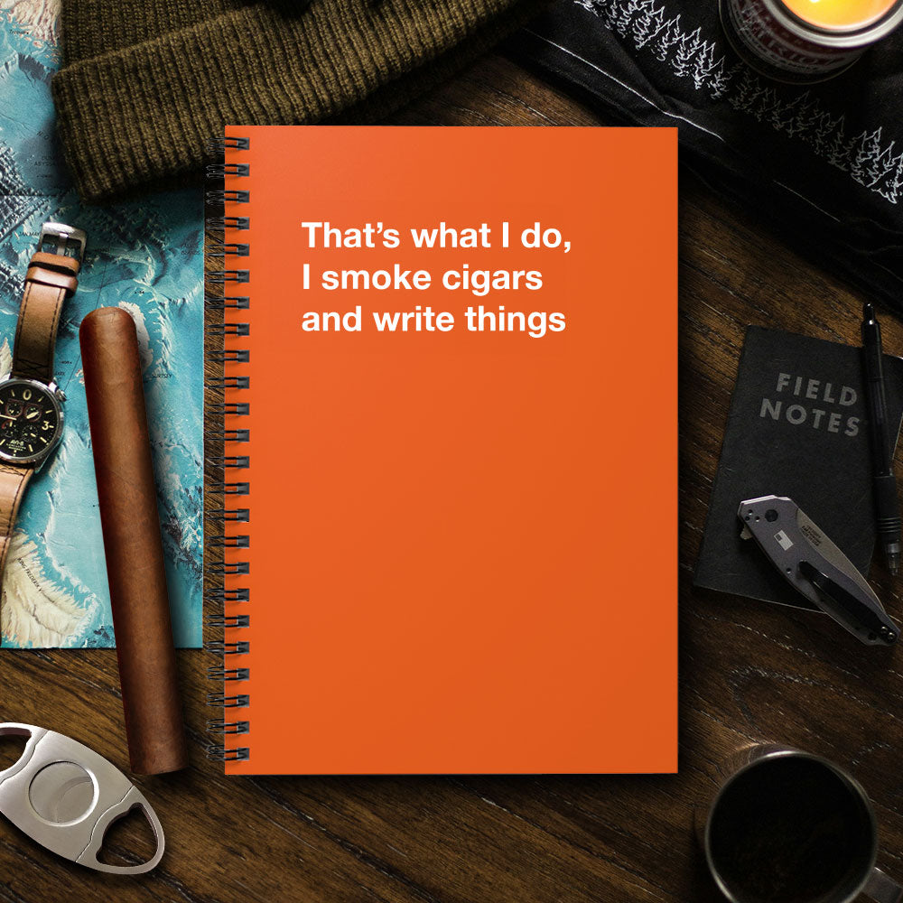 
                  
                    That's what I do, I smoke cigars and write things - Spiral Notebook - Ruled Line
                  
                