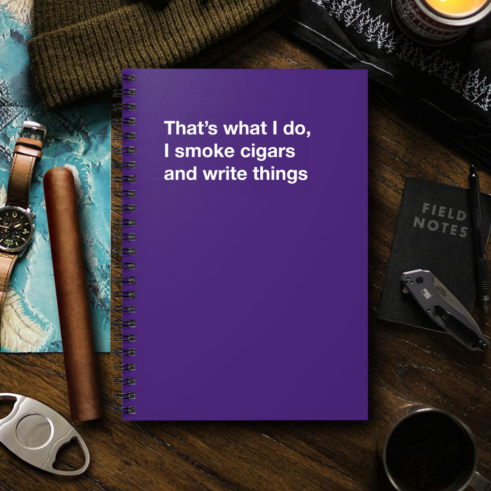 
                  
                    That's what I do, I smoke cigars and write things - Spiral Notebook - Ruled Line
                  
                