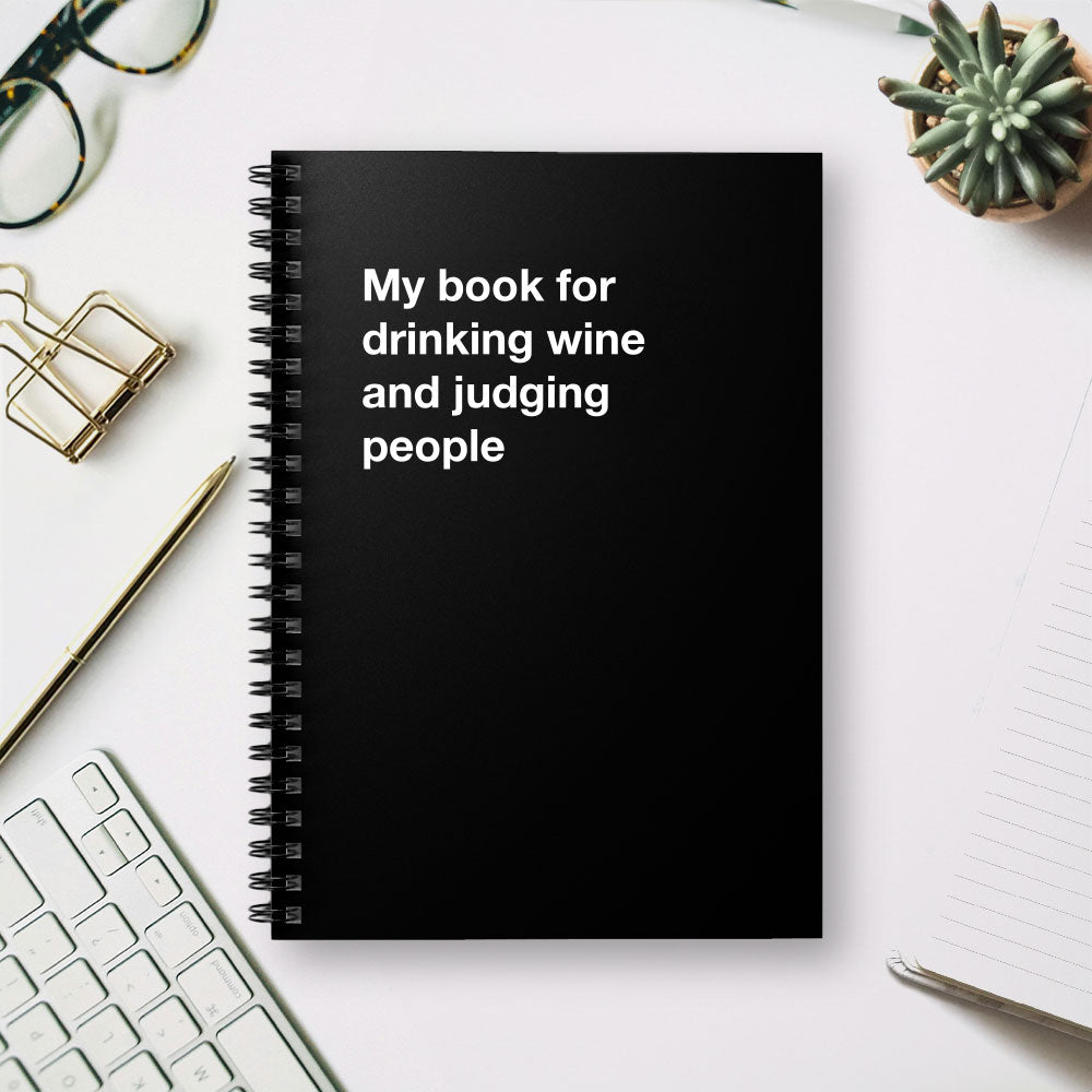 
                  
                    My book for drinking wine and judging people - Spiral Notebook - Ruled Line
                  
                