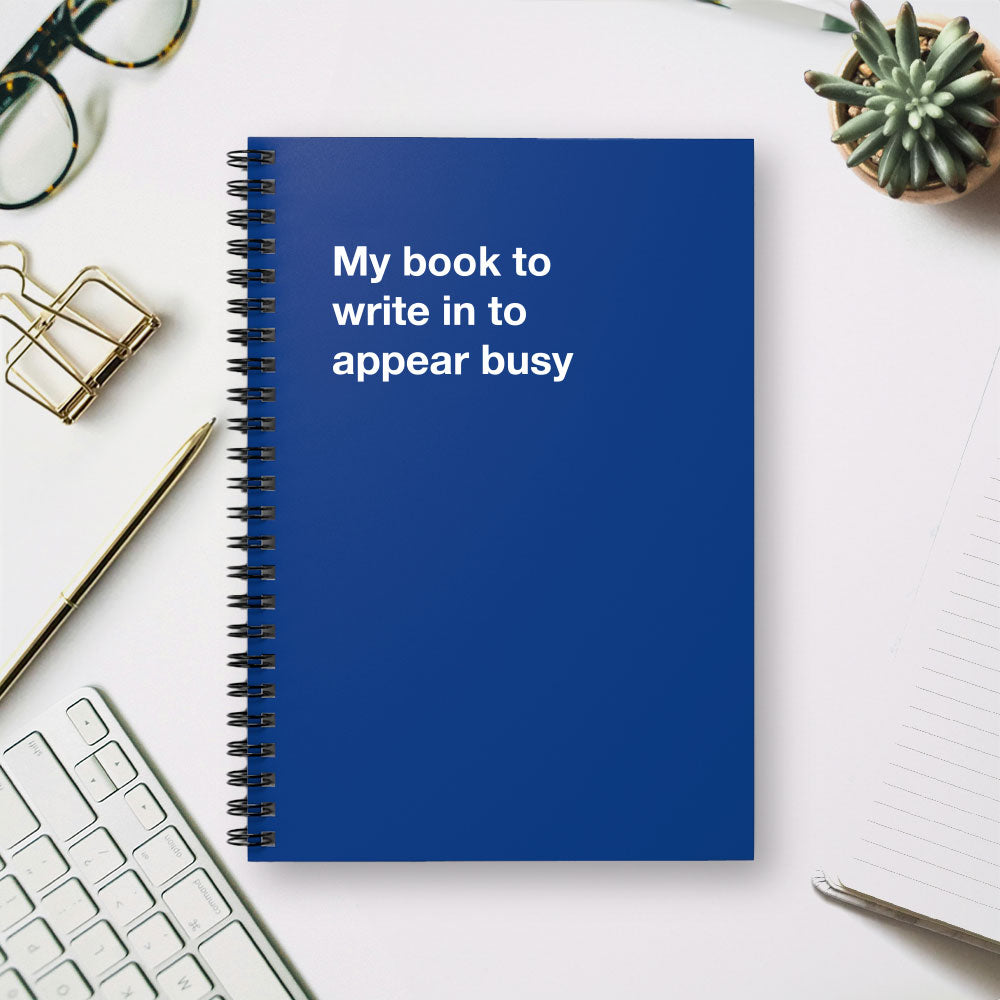 
                  
                    My book to write in to appear busy - Spiral Notebook - Ruled Line
                  
                