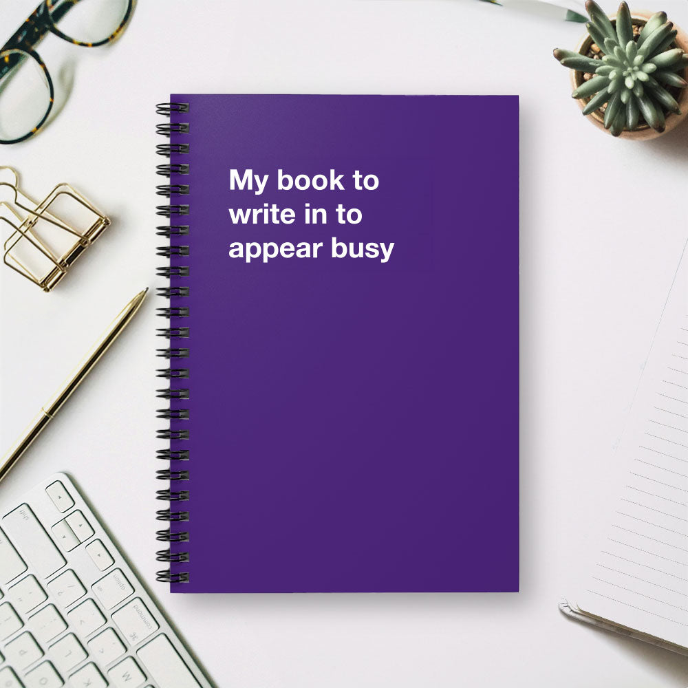 
                  
                    My book to write in to appear busy - Spiral Notebook - Ruled Line
                  
                