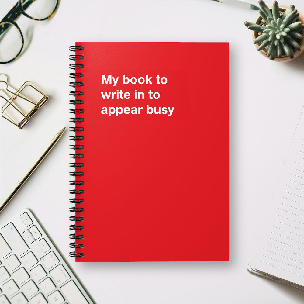 
                  
                    My book to write in to appear busy - Spiral Notebook - Ruled Line
                  
                