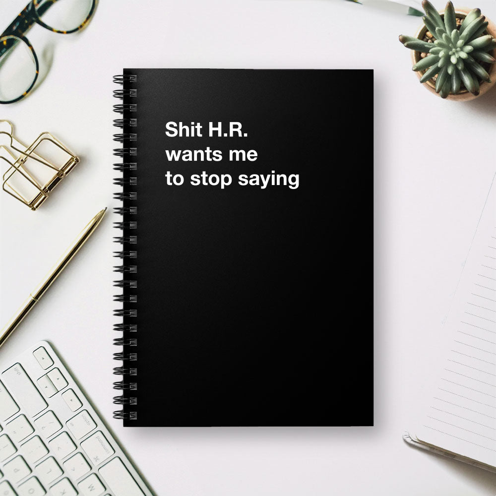
                  
                    Shit H.R. wants me to stop saying - Spiral Notebook - Ruled Line
                  
                