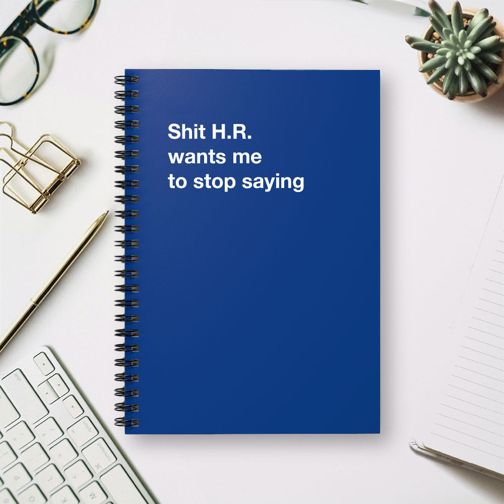 
                  
                    Shit H.R. wants me to stop saying - Spiral Notebook - Ruled Line
                  
                