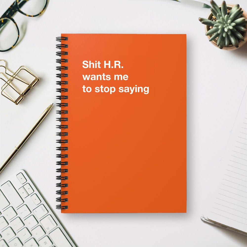 
                  
                    Shit H.R. wants me to stop saying - Spiral Notebook - Ruled Line
                  
                