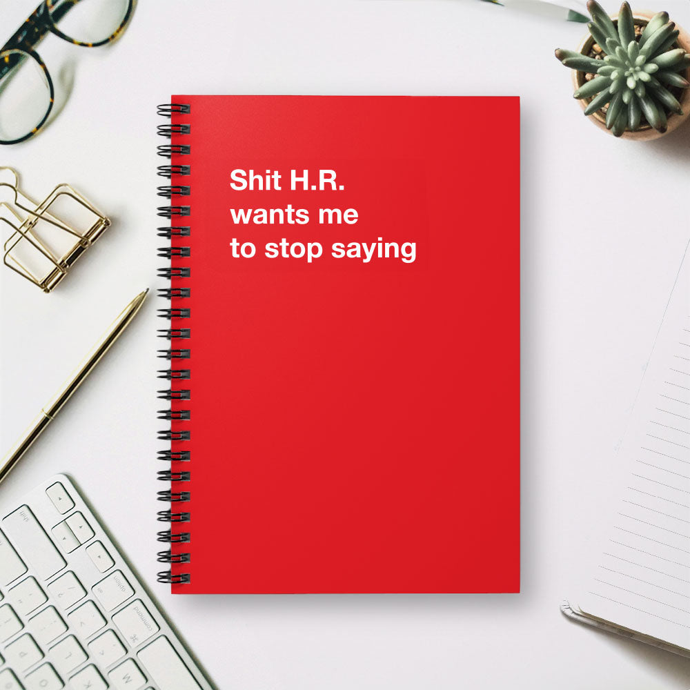 
                  
                    Shit H.R. wants me to stop saying - Spiral Notebook - Ruled Line
                  
                