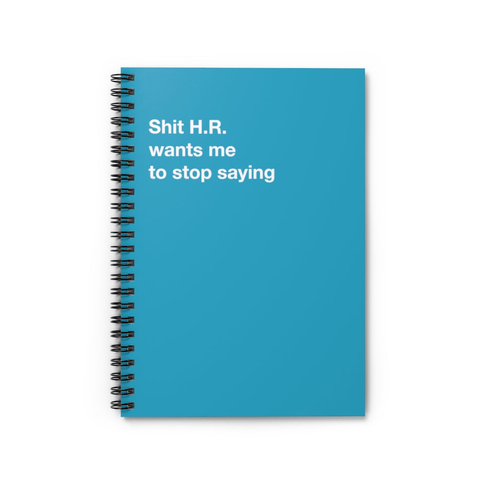 Shit H.R. wants me to stop saying - Spiral Notebook - Ruled Line
