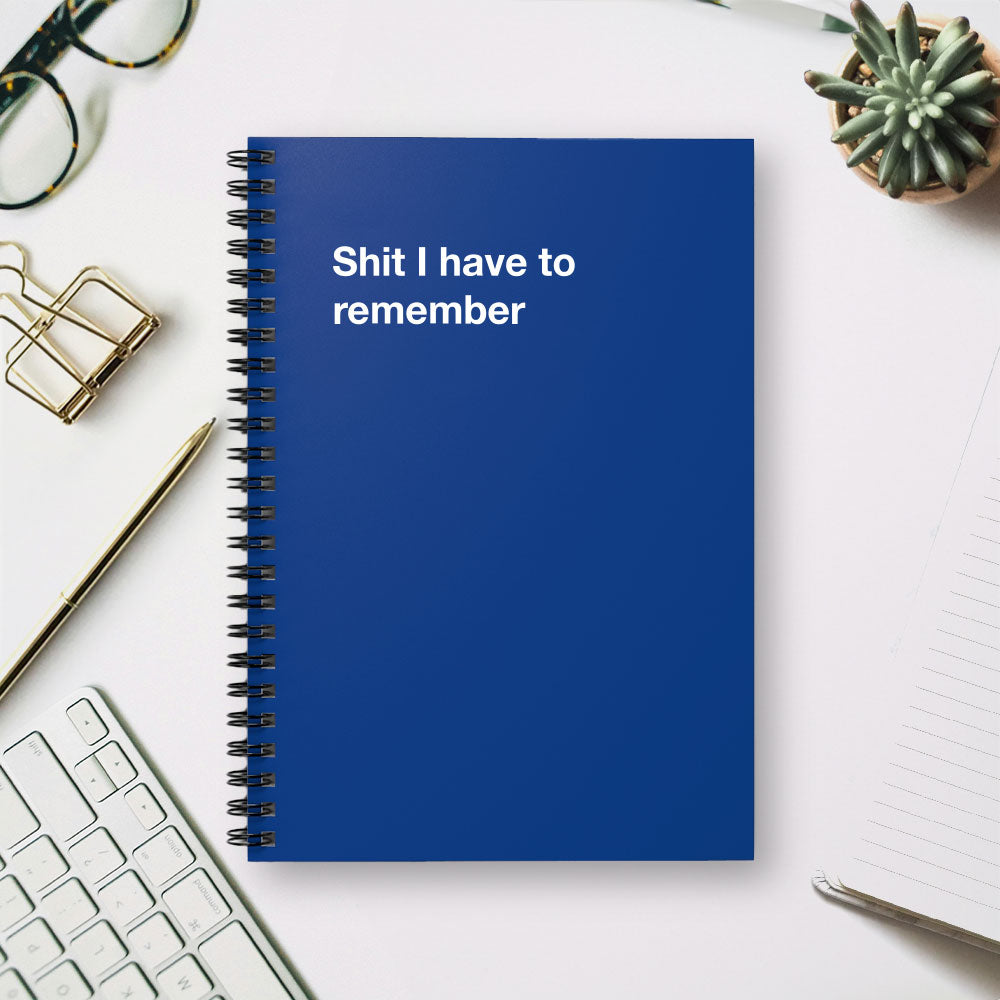 
                  
                    Shit I have to remember - Spiral Notebook - Ruled Line
                  
                