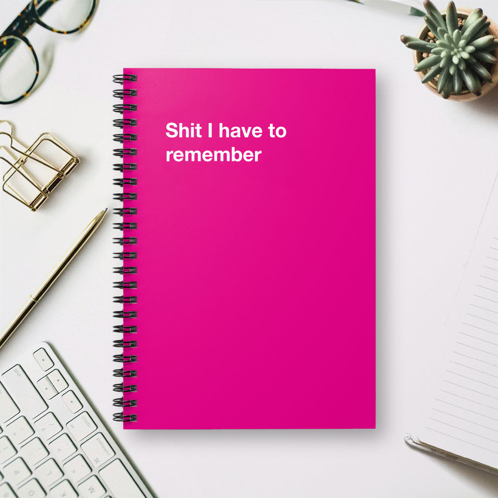 
                  
                    Shit I have to remember - Spiral Notebook - Ruled Line
                  
                
