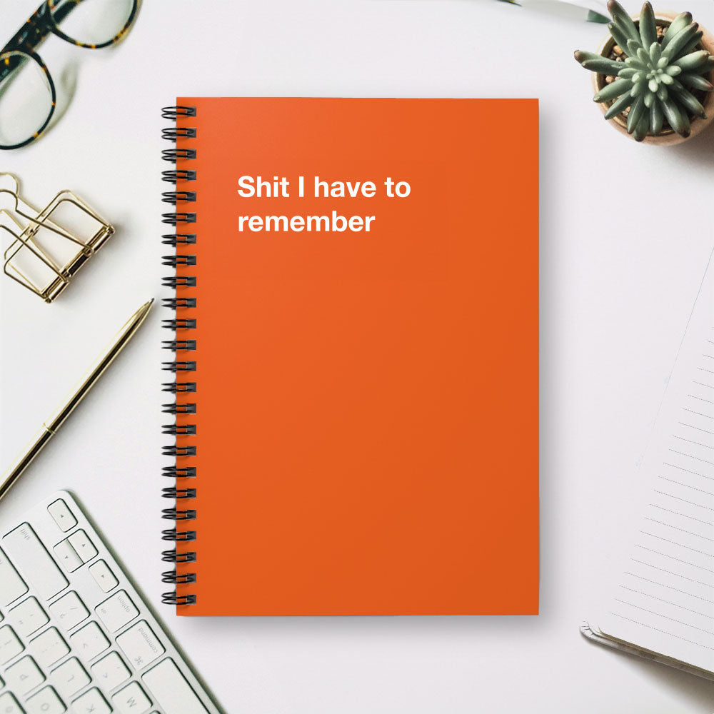 
                  
                    Shit I have to remember - Spiral Notebook - Ruled Line
                  
                