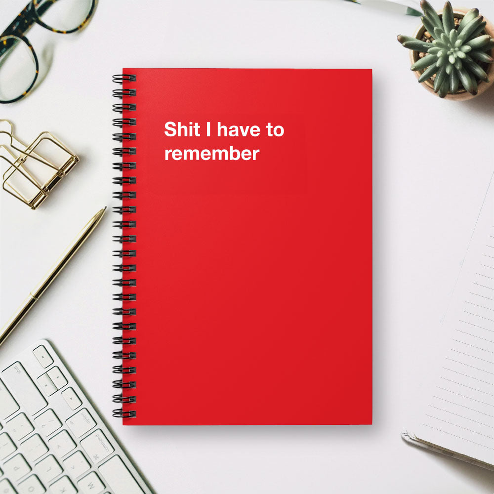 
                  
                    Shit I have to remember - Spiral Notebook - Ruled Line
                  
                