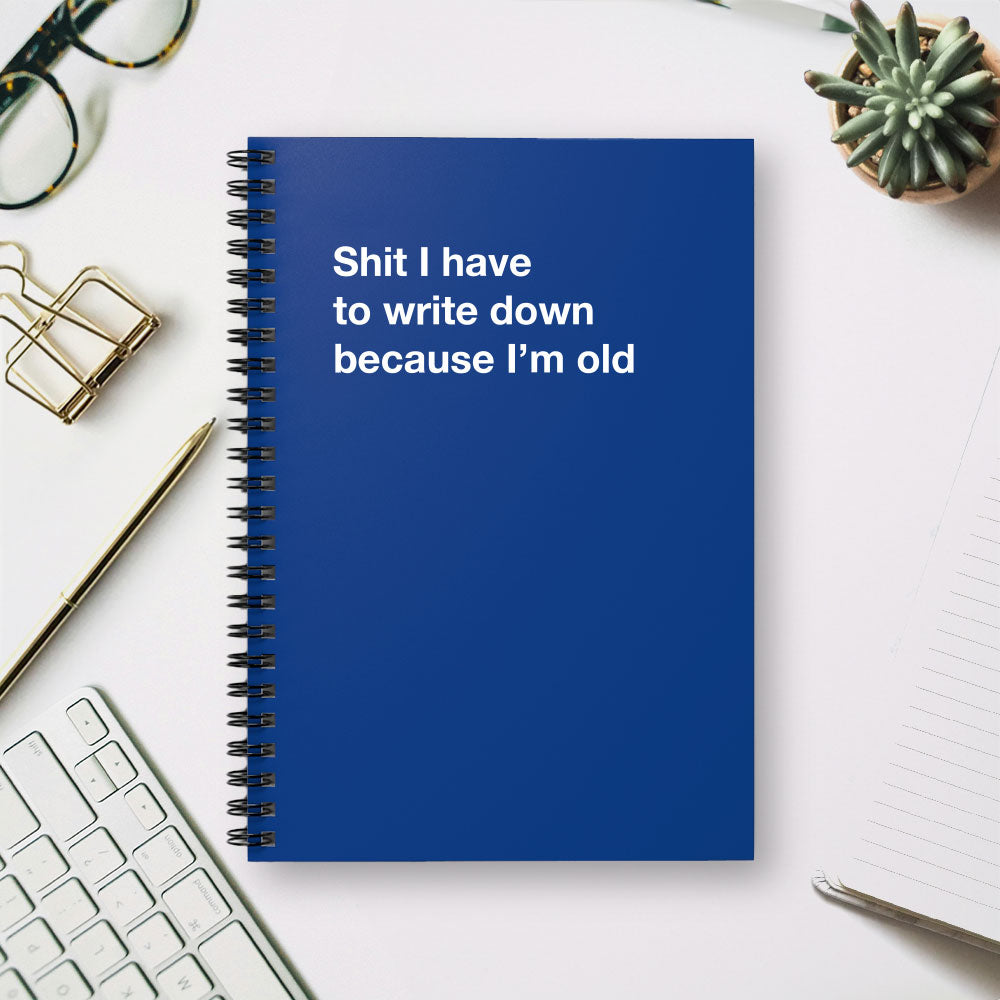 
                  
                    Shit I have to write down because I'm old - Spiral Notebook - Ruled Line
                  
                