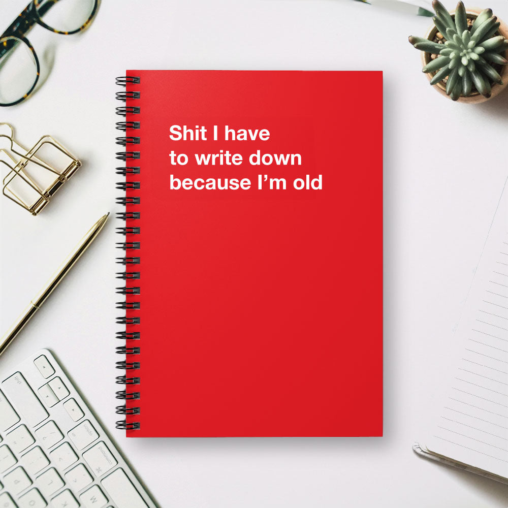 
                  
                    Shit I have to write down because I'm old - Spiral Notebook - Ruled Line
                  
                