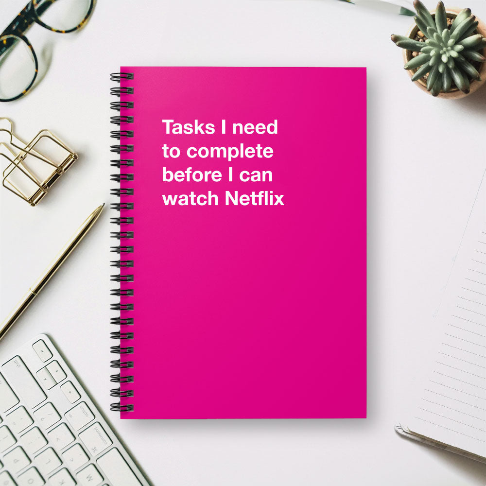 
                  
                    Tasks I need to complete before I can watch Netflix - Spiral Notebook - Ruled Line
                  
                