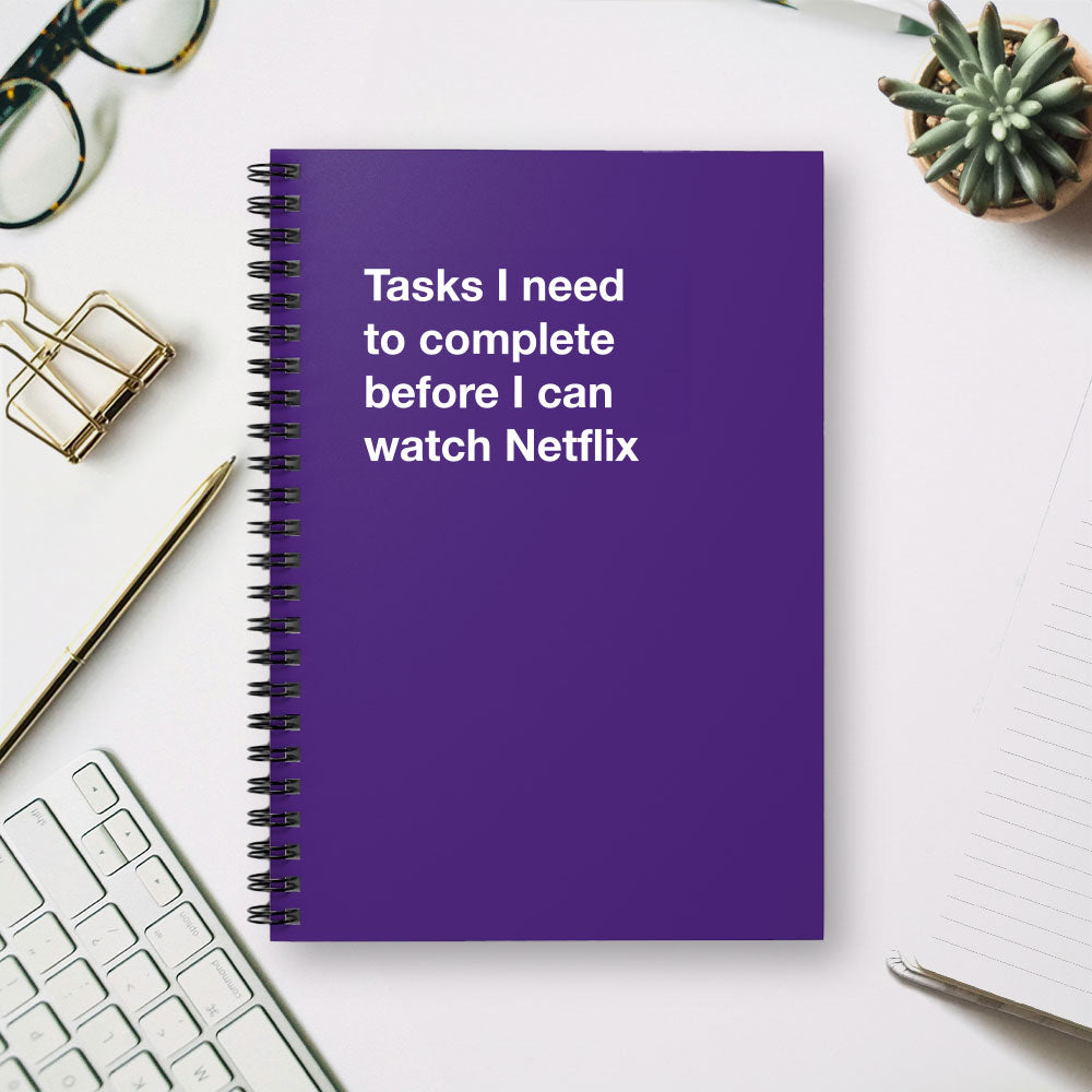 
                  
                    Tasks I need to complete before I can watch Netflix - Spiral Notebook - Ruled Line
                  
                