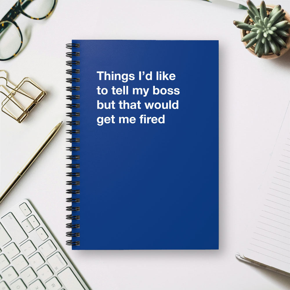 
                  
                    Things I'd like to tell my boss but that would get me fired - Spiral Notebook - Ruled Line
                  
                