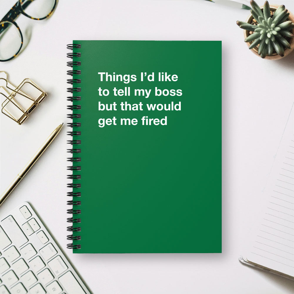 
                  
                    Things I'd like to tell my boss but that would get me fired - Spiral Notebook - Ruled Line
                  
                