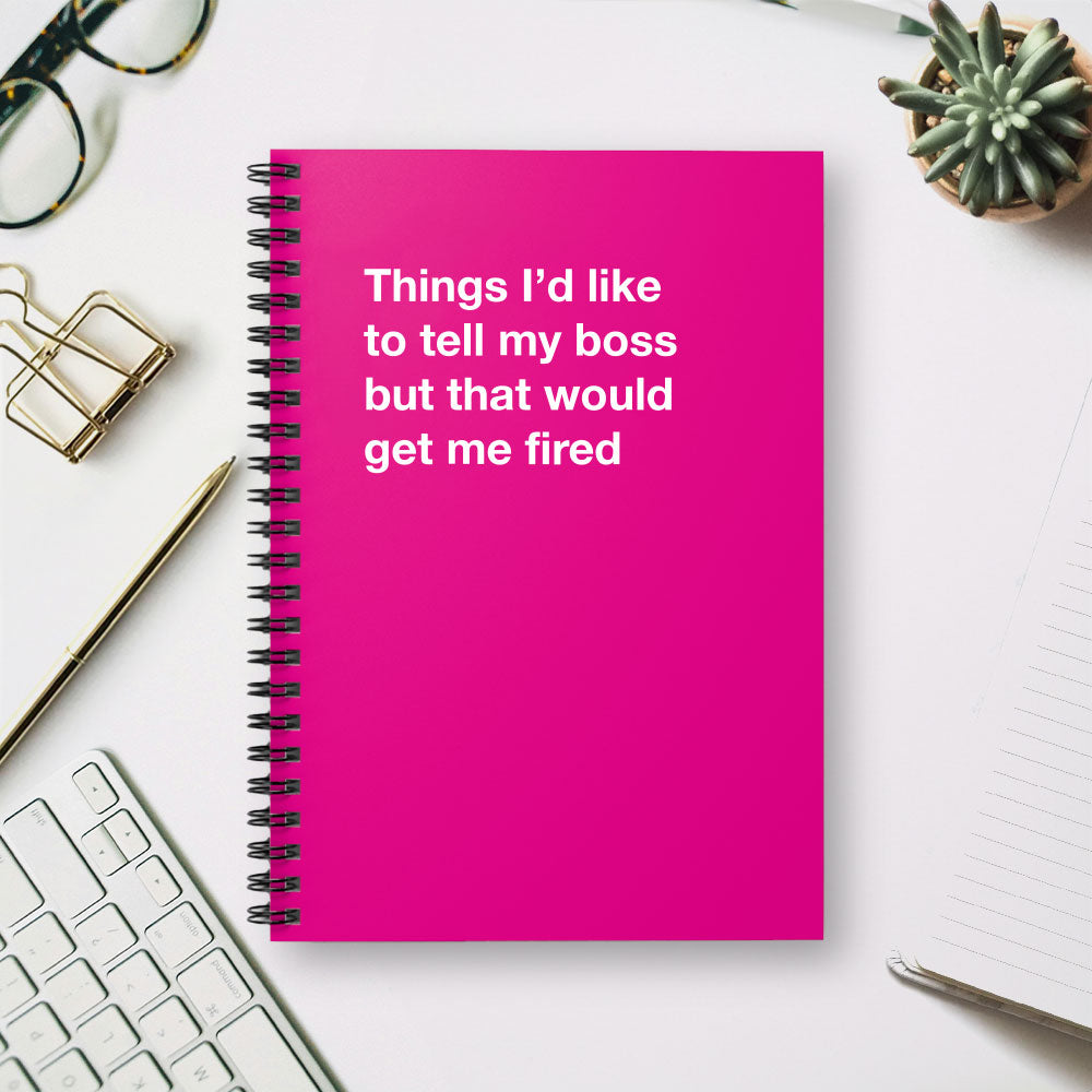 
                  
                    Things I'd like to tell my boss but that would get me fired - Spiral Notebook - Ruled Line
                  
                