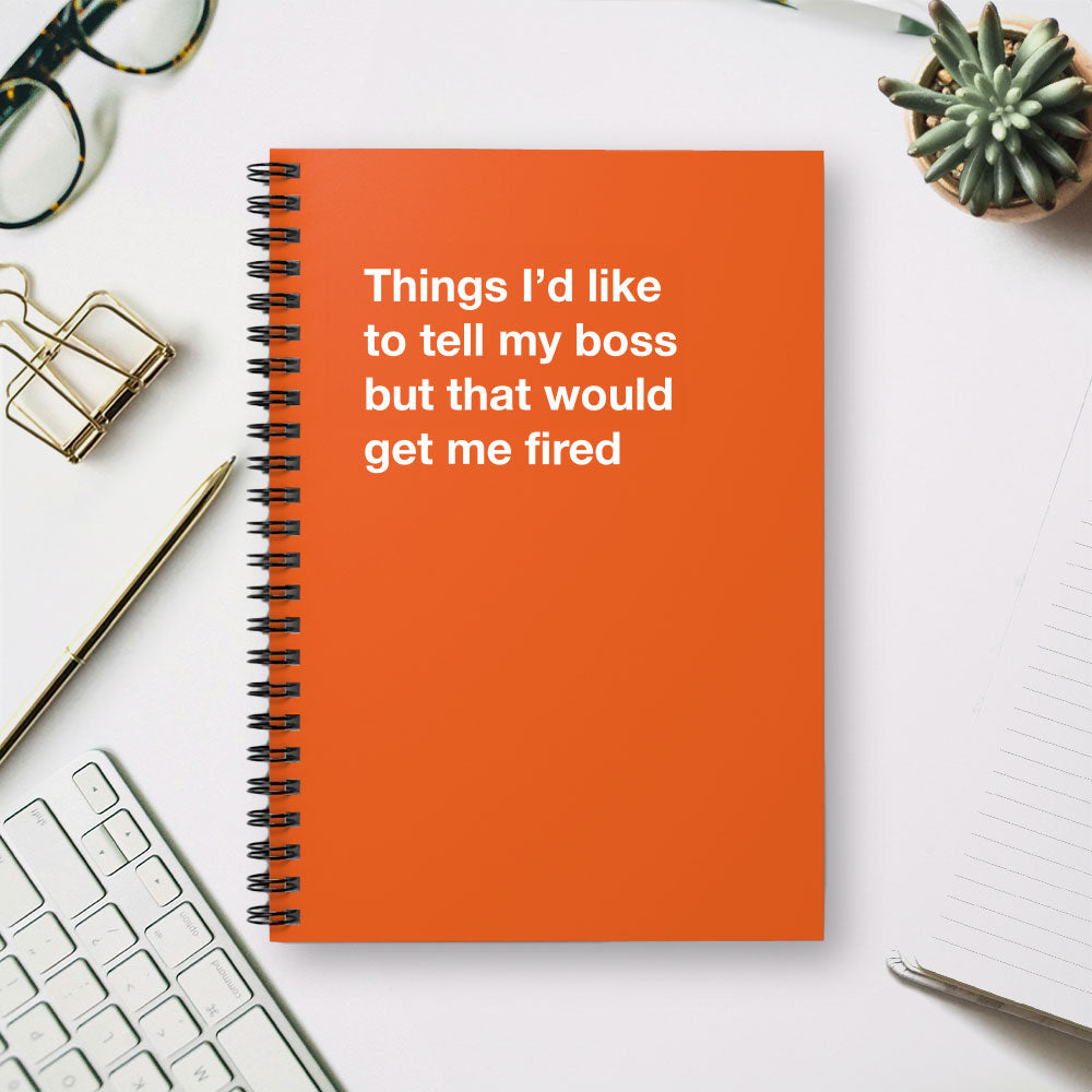 
                  
                    Things I'd like to tell my boss but that would get me fired - Spiral Notebook - Ruled Line
                  
                