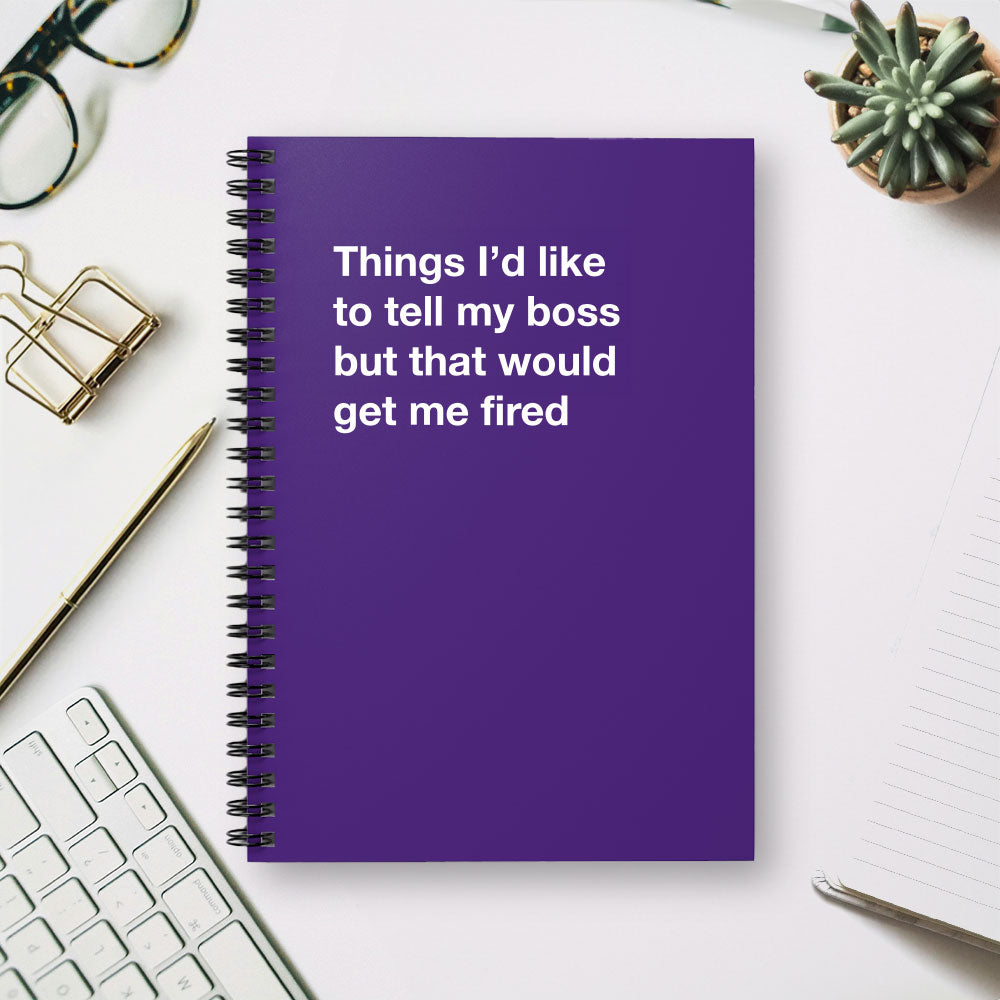 
                  
                    Things I'd like to tell my boss but that would get me fired - Spiral Notebook - Ruled Line
                  
                