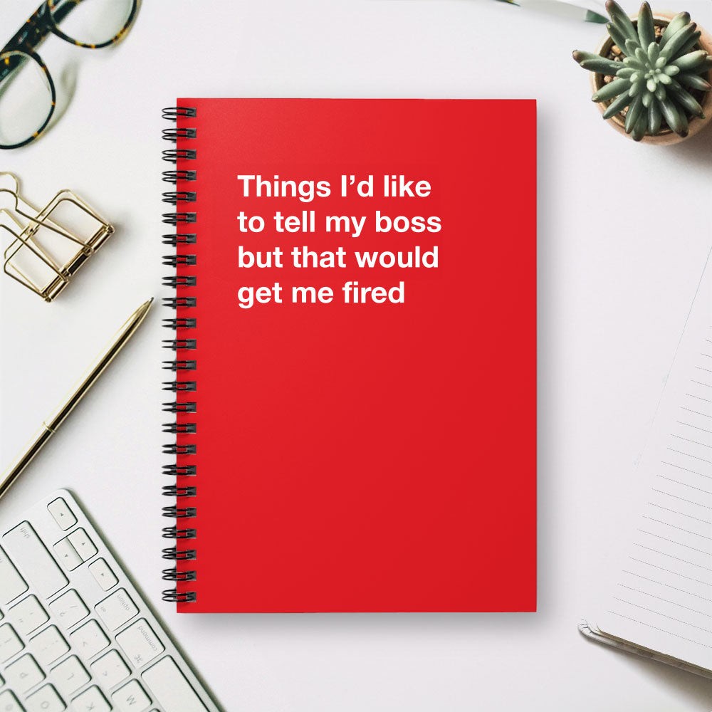 
                  
                    Things I'd like to tell my boss but that would get me fired - Spiral Notebook - Ruled Line
                  
                