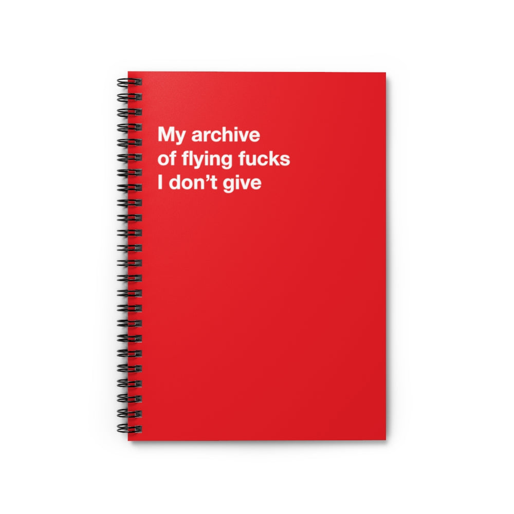 My archive of flying fucks I don't give - Spiral Notebook - Ruled Line