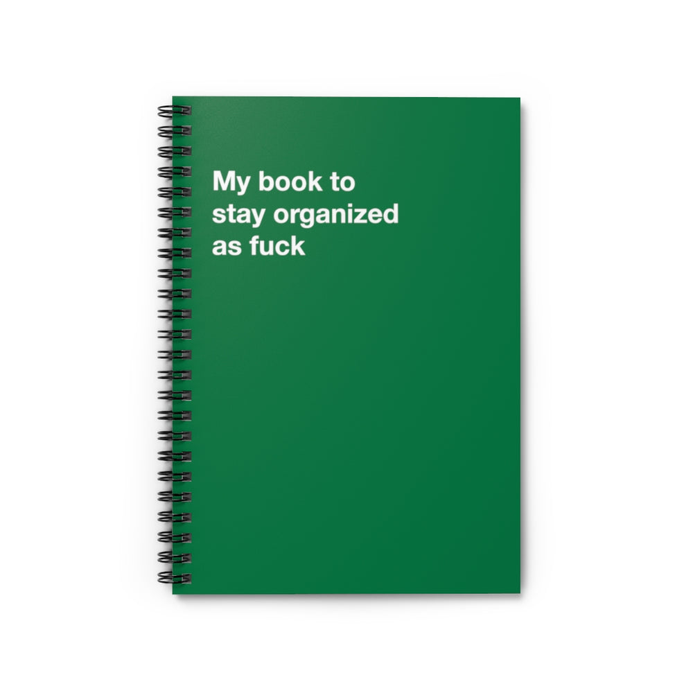 My book to stay organized as fuck - Spiral Notebook - Ruled Line