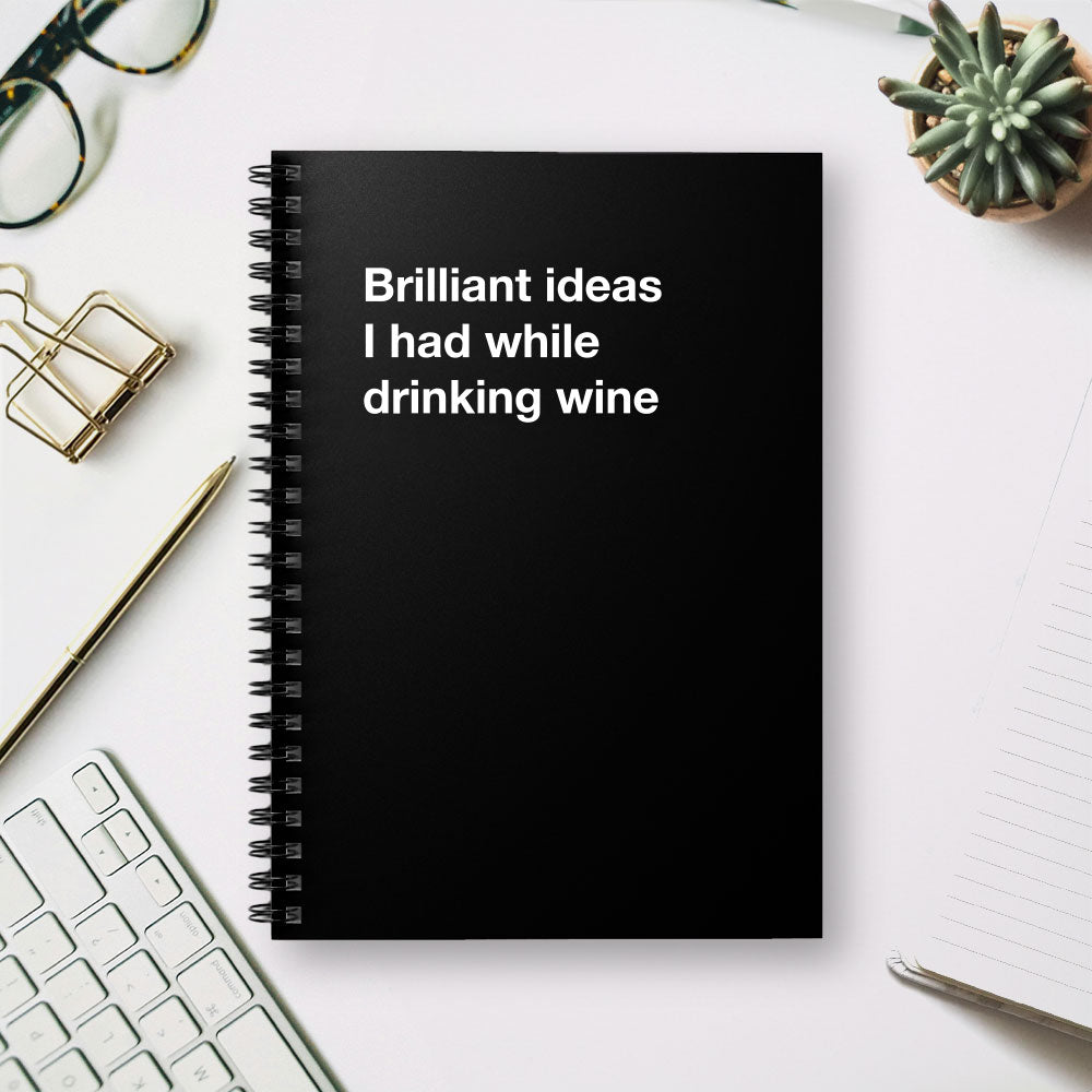 
                  
                    Brilliant ideas I had while drinking wine - Spiral Notebook - Ruled Line
                  
                