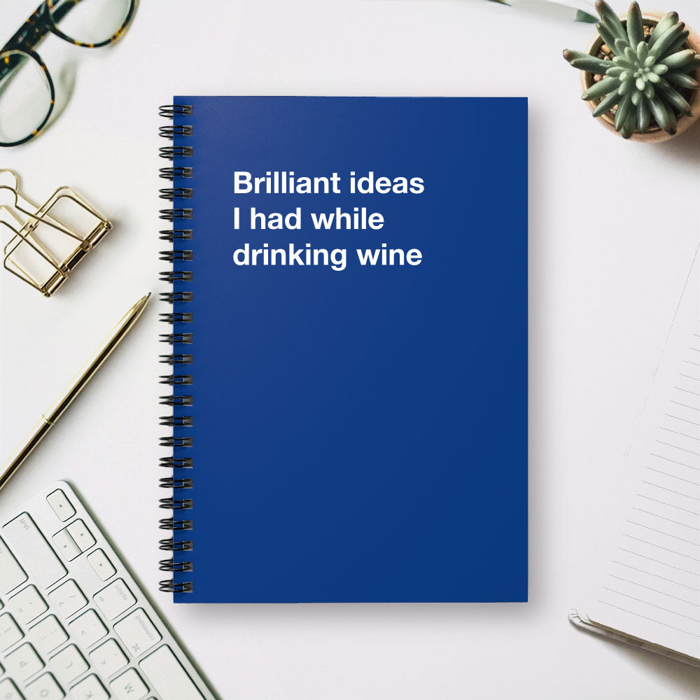 
                  
                    Brilliant ideas I had while drinking wine - Spiral Notebook - Ruled Line
                  
                