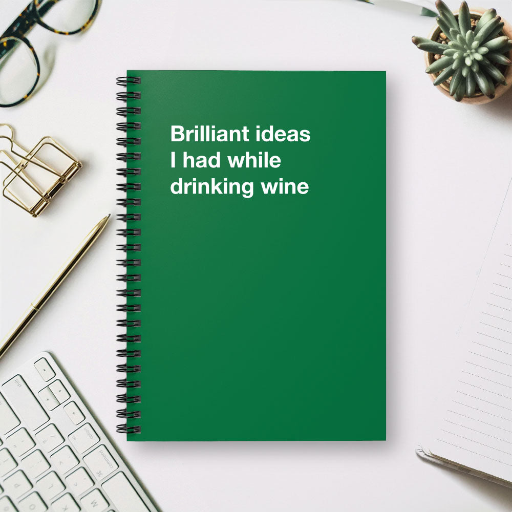 
                  
                    Brilliant ideas I had while drinking wine - Spiral Notebook - Ruled Line
                  
                