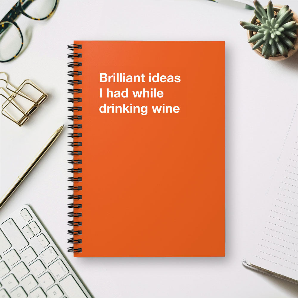 
                  
                    Brilliant ideas I had while drinking wine - Spiral Notebook - Ruled Line
                  
                