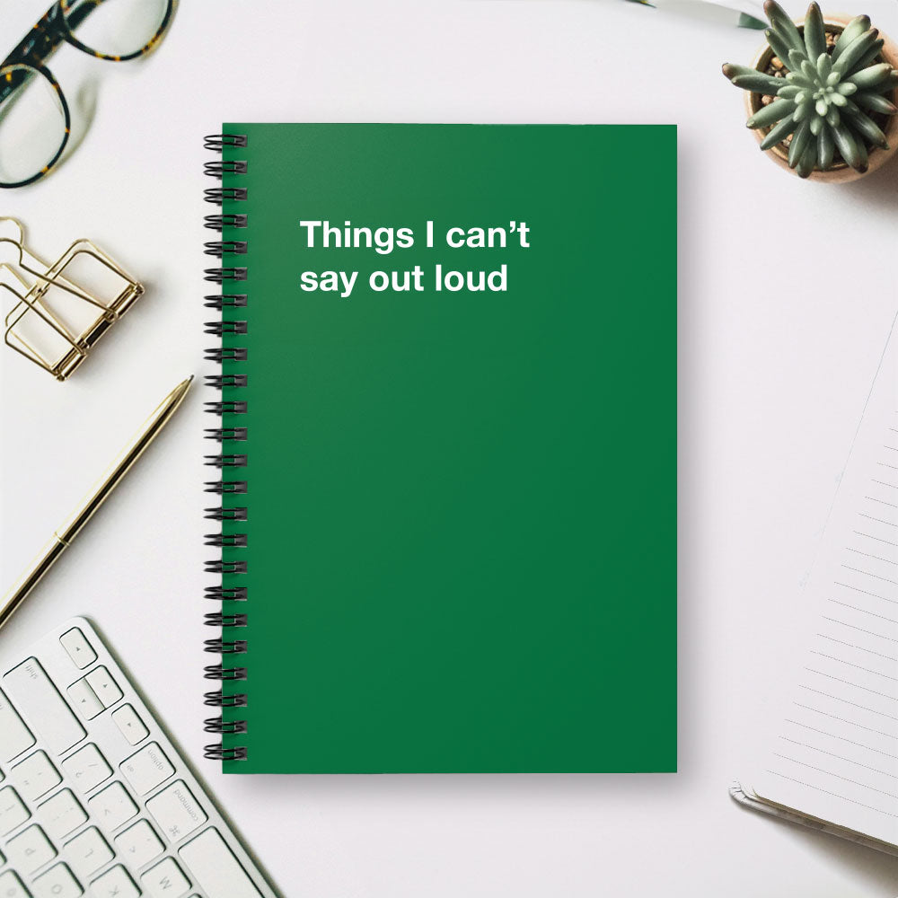
                  
                    Things I can't say out loud - Spiral Notebook - Ruled Line
                  
                