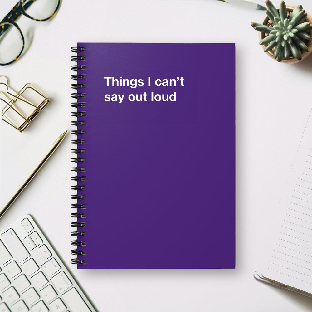 
                  
                    Things I can't say out loud - Spiral Notebook - Ruled Line
                  
                