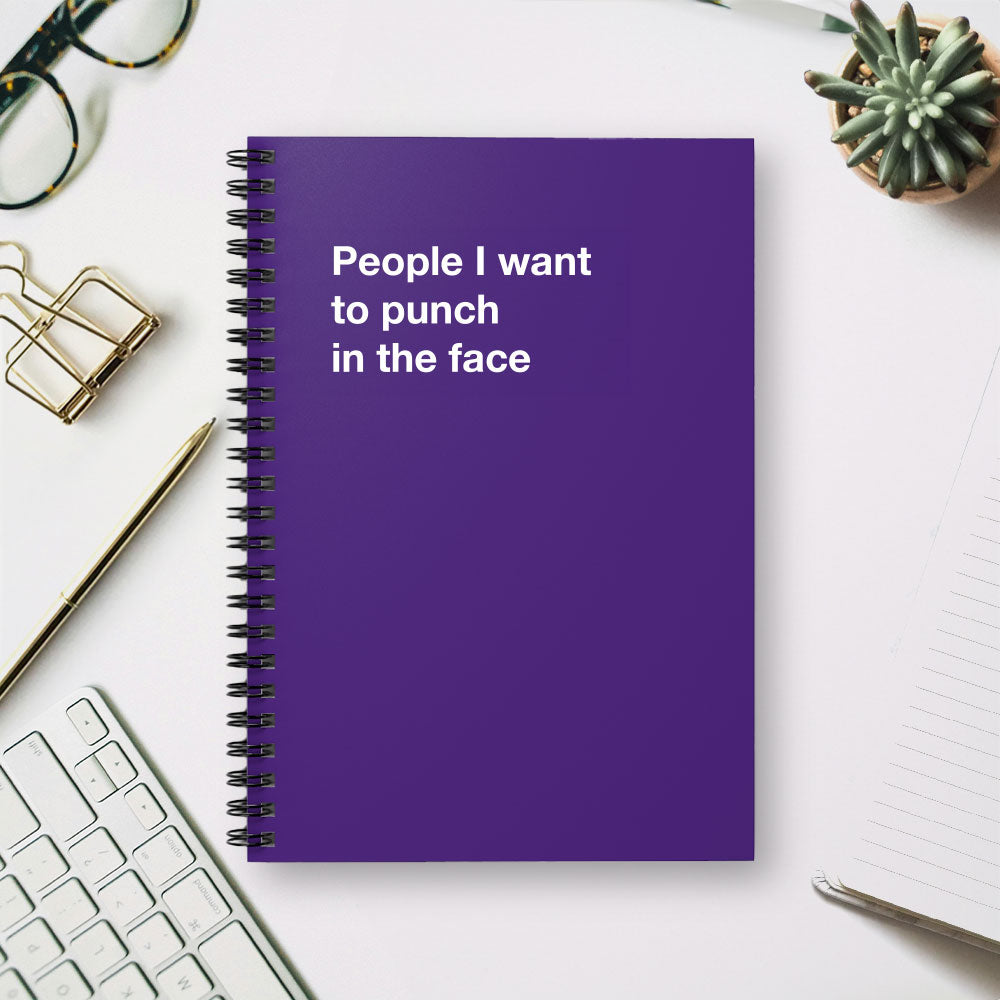 
                  
                    People I want to punch in the face - Spiral Notebook - Ruled Line
                  
                
