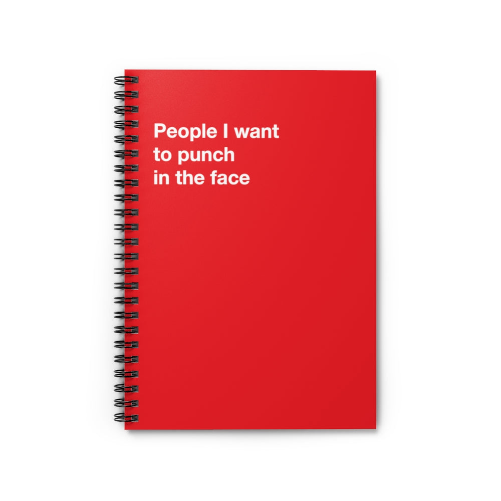 People I want to punch in the face - Spiral Notebook - Ruled Line