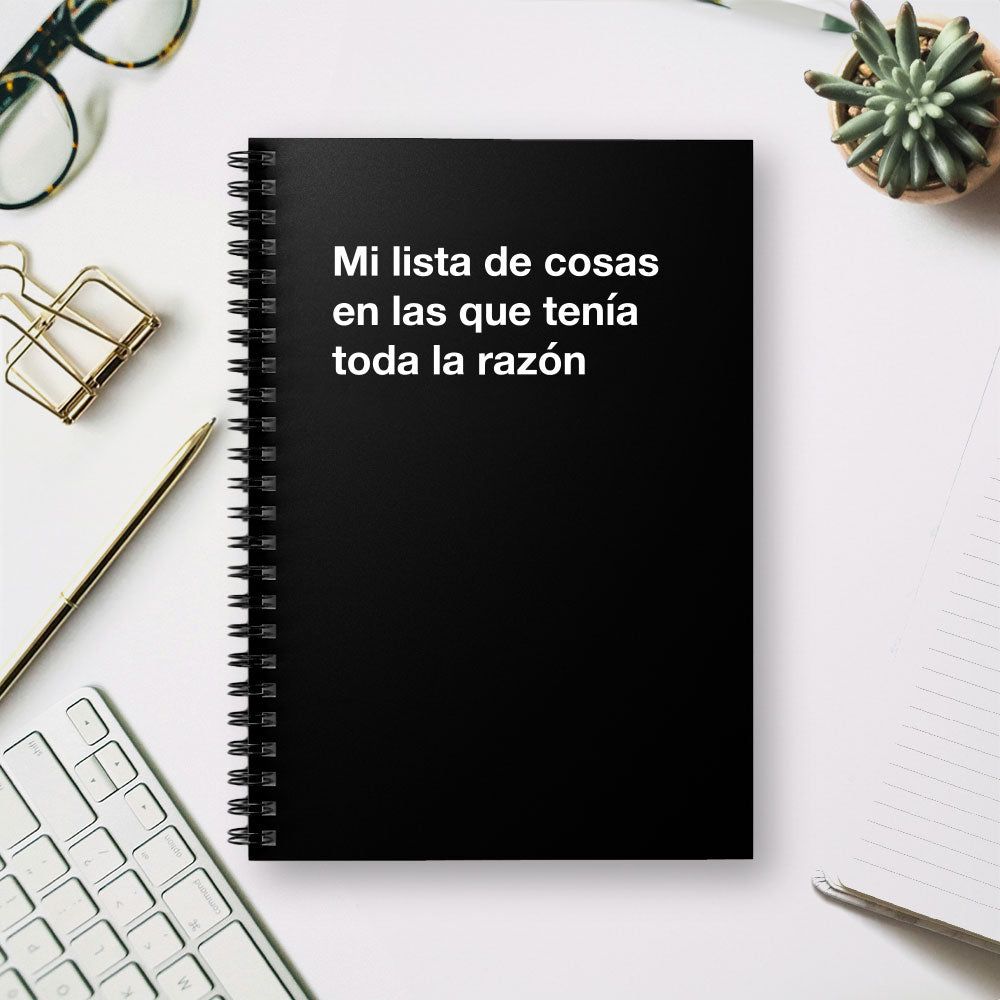 
                  
                    Mi lista de cosas en las que tenia toda la razon - Spiral Notebook - Ruled Line
                  
                