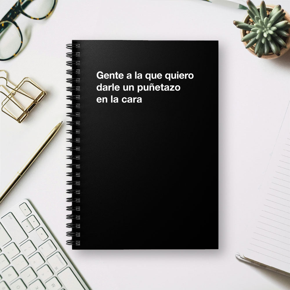
                  
                    Gente a la que quiero darle un puñetazo en la cara - Spiral Notebook - Ruled Line
                  
                