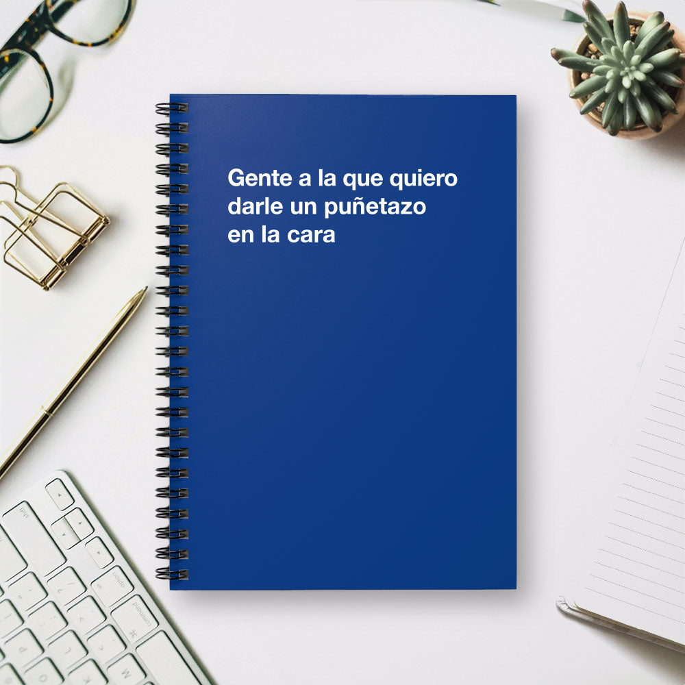 
                  
                    Gente a la que quiero darle un puñetazo en la cara - Spiral Notebook - Ruled Line
                  
                