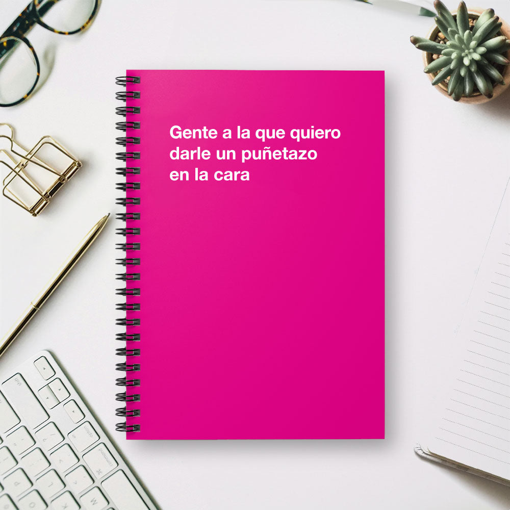 
                  
                    Gente a la que quiero darle un puñetazo en la cara - Spiral Notebook - Ruled Line
                  
                