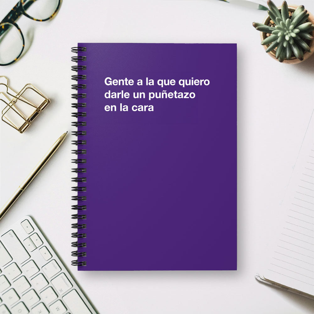 
                  
                    Gente a la que quiero darle un puñetazo en la cara - Spiral Notebook - Ruled Line
                  
                