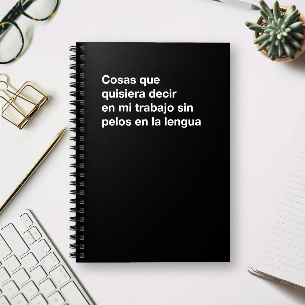 
                  
                    Cosas que quisiera decir en mi trabajo sin pelos en la lengua - Spiral Notebook - Ruled Line
                  
                