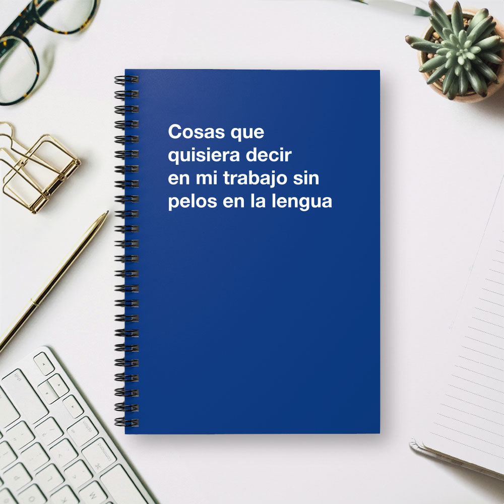 
                  
                    Cosas que quisiera decir en mi trabajo sin pelos en la lengua - Spiral Notebook - Ruled Line
                  
                