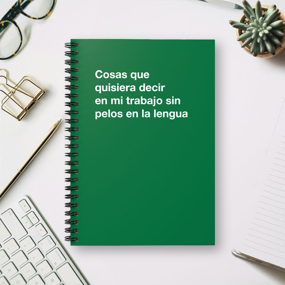 
                  
                    Cosas que quisiera decir en mi trabajo sin pelos en la lengua - Spiral Notebook - Ruled Line
                  
                