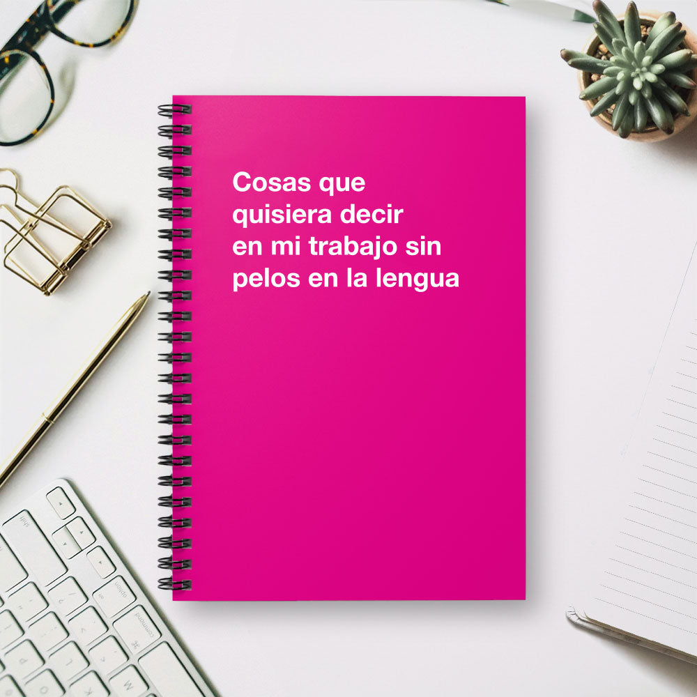 
                  
                    Cosas que quisiera decir en mi trabajo sin pelos en la lengua - Spiral Notebook - Ruled Line
                  
                