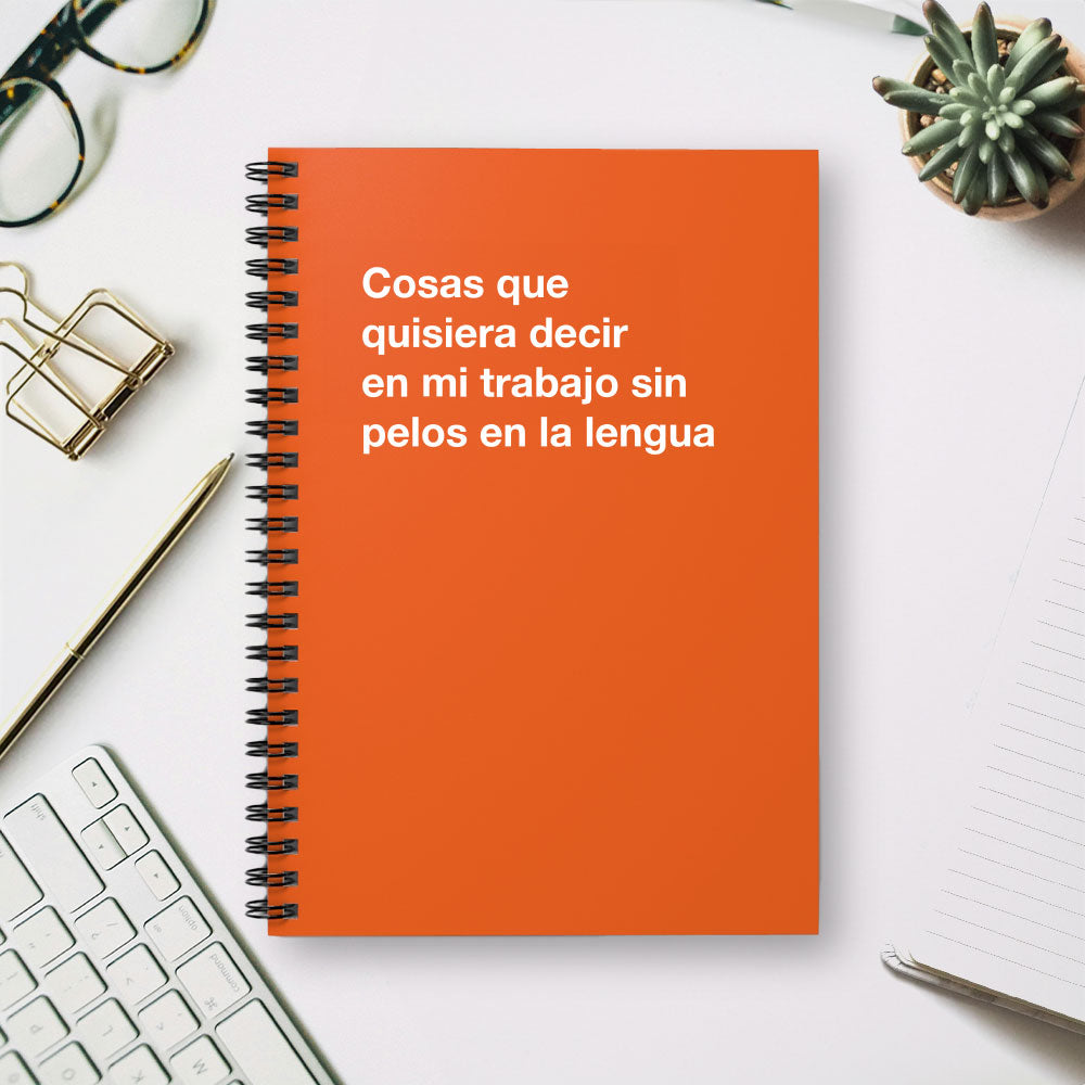 
                  
                    Cosas que quisiera decir en mi trabajo sin pelos en la lengua - Spiral Notebook - Ruled Line
                  
                