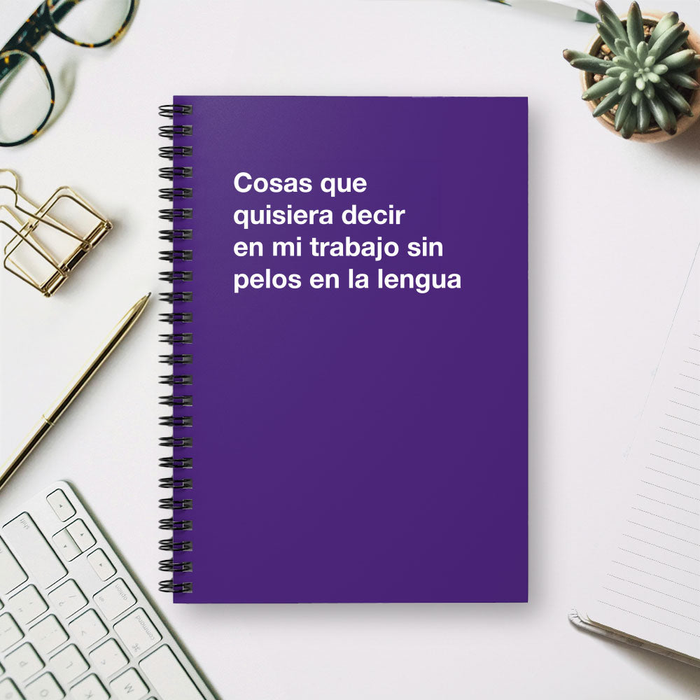 
                  
                    Cosas que quisiera decir en mi trabajo sin pelos en la lengua - Spiral Notebook - Ruled Line
                  
                