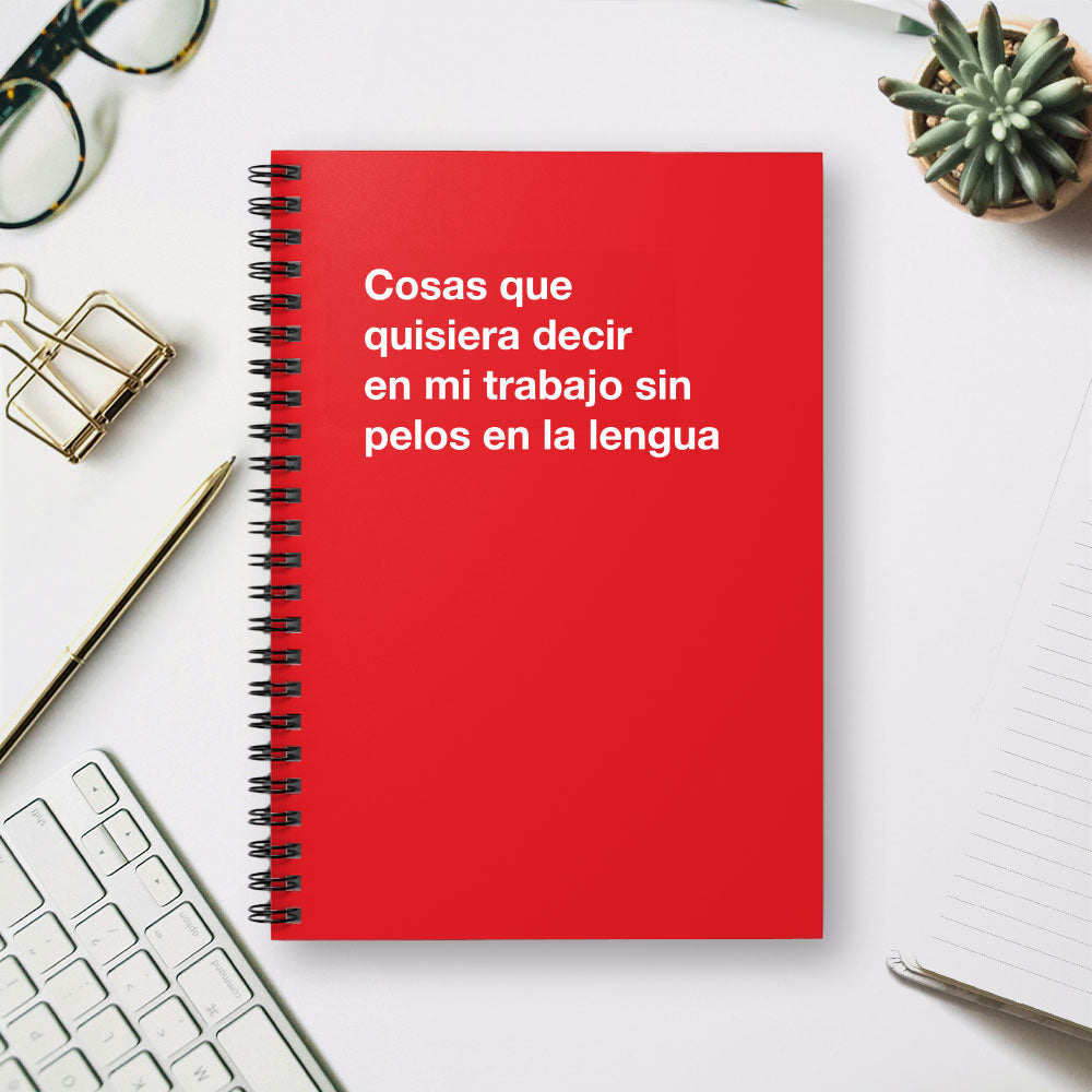
                  
                    Cosas que quisiera decir en mi trabajo sin pelos en la lengua - Spiral Notebook - Ruled Line
                  
                