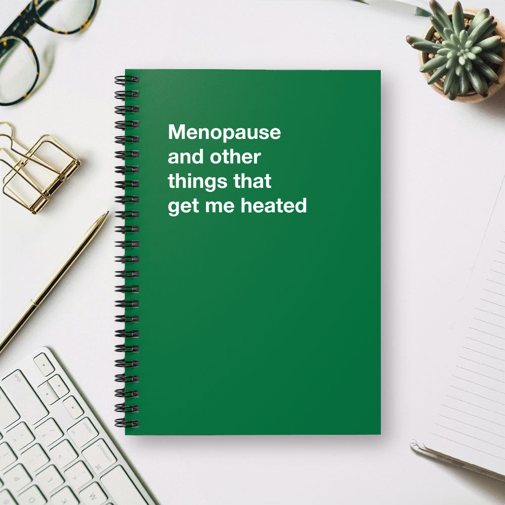 
                  
                    Menopause and other things that get me heated - Spiral Notebook - Ruled Line
                  
                